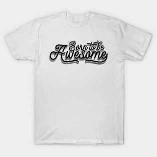 Born To Be Awesome v2 T-Shirt